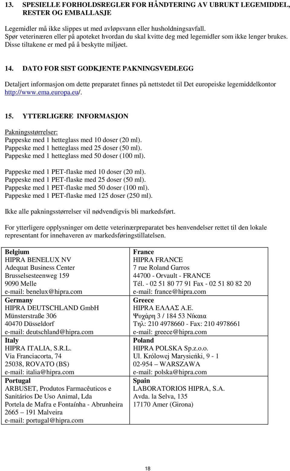 DATO FOR SIST GODKJENTE PAKNINGSVEDLEGG Detaljert informasjon om dette preparatet finnes på nettstedet til Det europeiske legemiddelkontor http://www.ema.europa.eu/. 15.