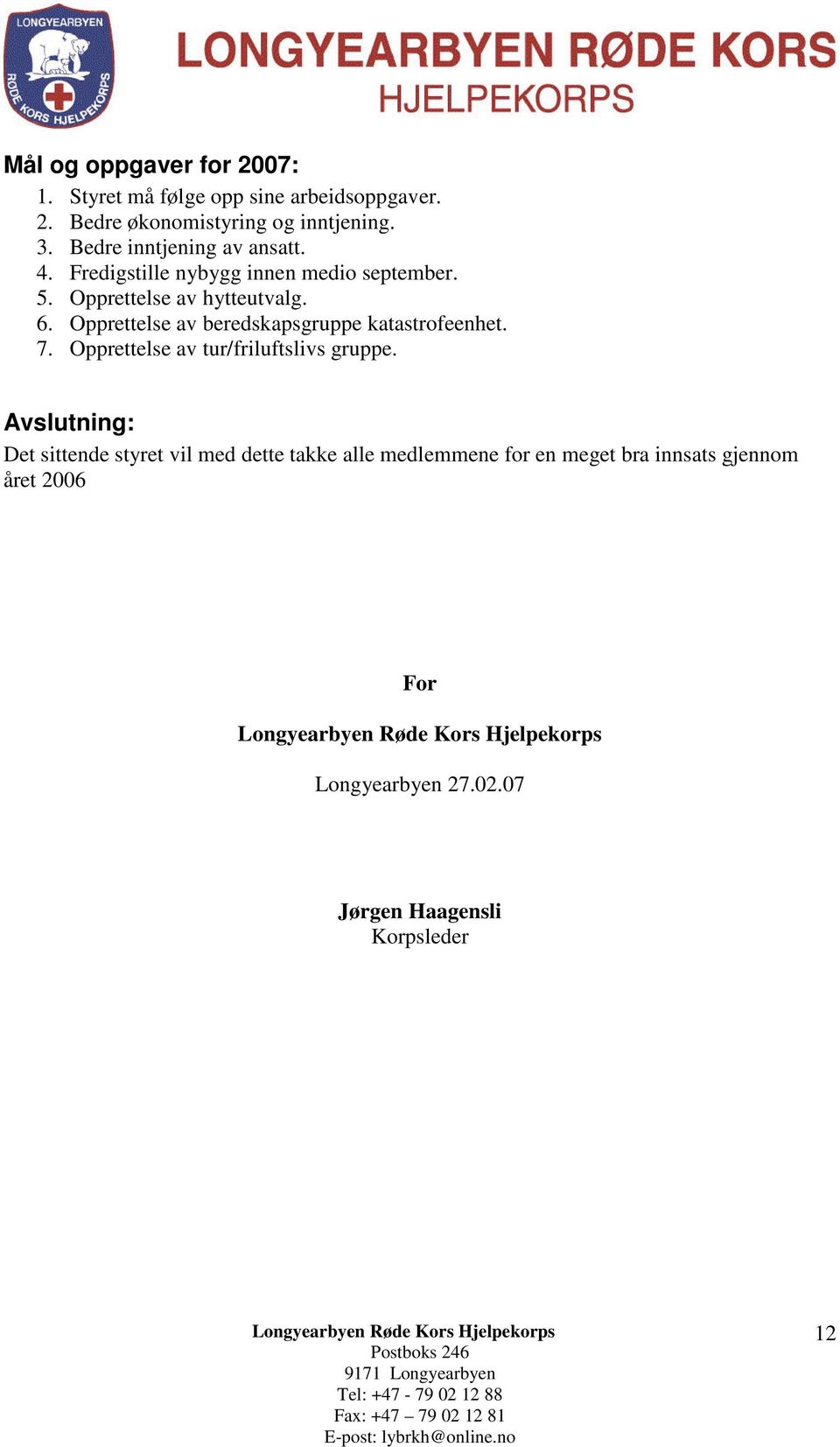 Opprettelse av beredskapsgruppe katastrofeenhet. 7. Opprettelse av tur/friluftslivs gruppe.