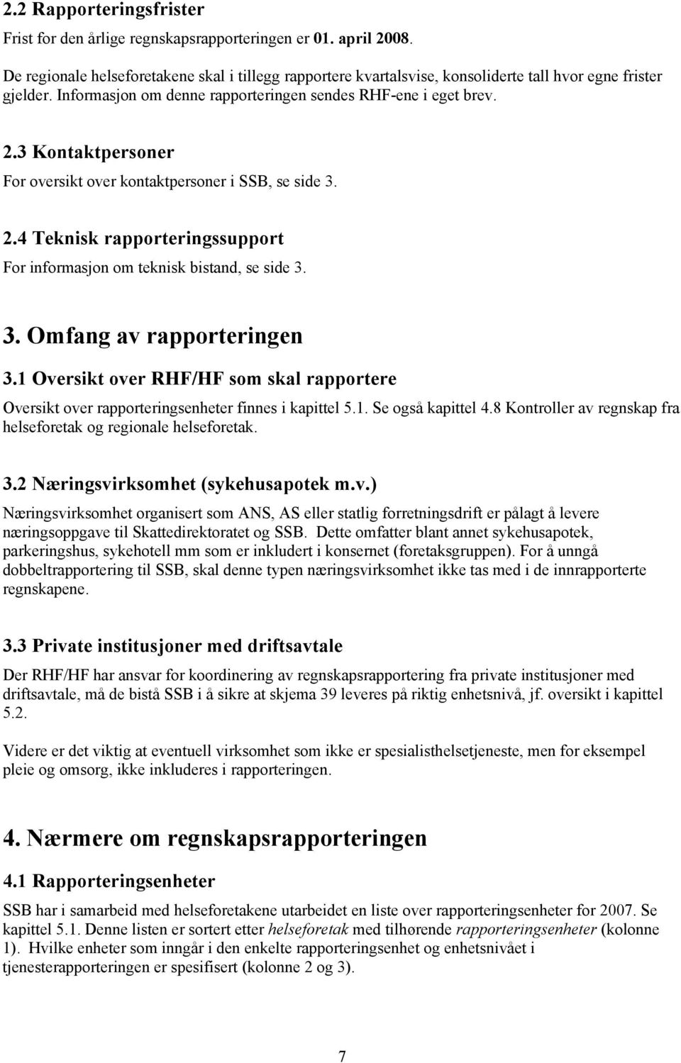 3 Kontaktpersoner For oversikt over kontaktpersoner i SSB, se side 3. 2.4 Teknisk rapporteringssupport For informasjon om teknisk bistand, se side 3. 3. Omfang av rapporteringen 3.