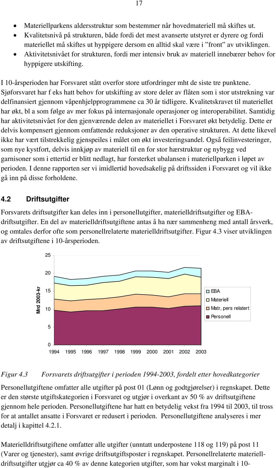 Aktivitetsnivået for strukturen, fordi mer intensiv bruk av materiell innebærer behov for hyppigere utskifting.