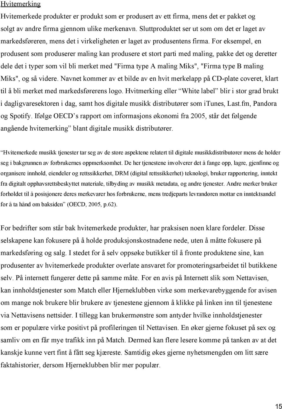 For eksempel, en produsent som produserer maling kan produsere et stort parti med maling, pakke det og deretter dele det i typer som vil bli merket med "Firma type A maling Miks", "Firma type B