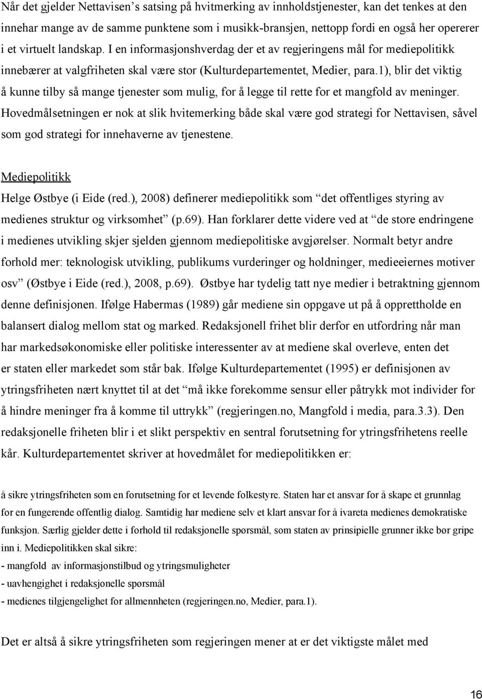 1), blir det viktig å kunne tilby så mange tjenester som mulig, for å legge til rette for et mangfold av meninger.