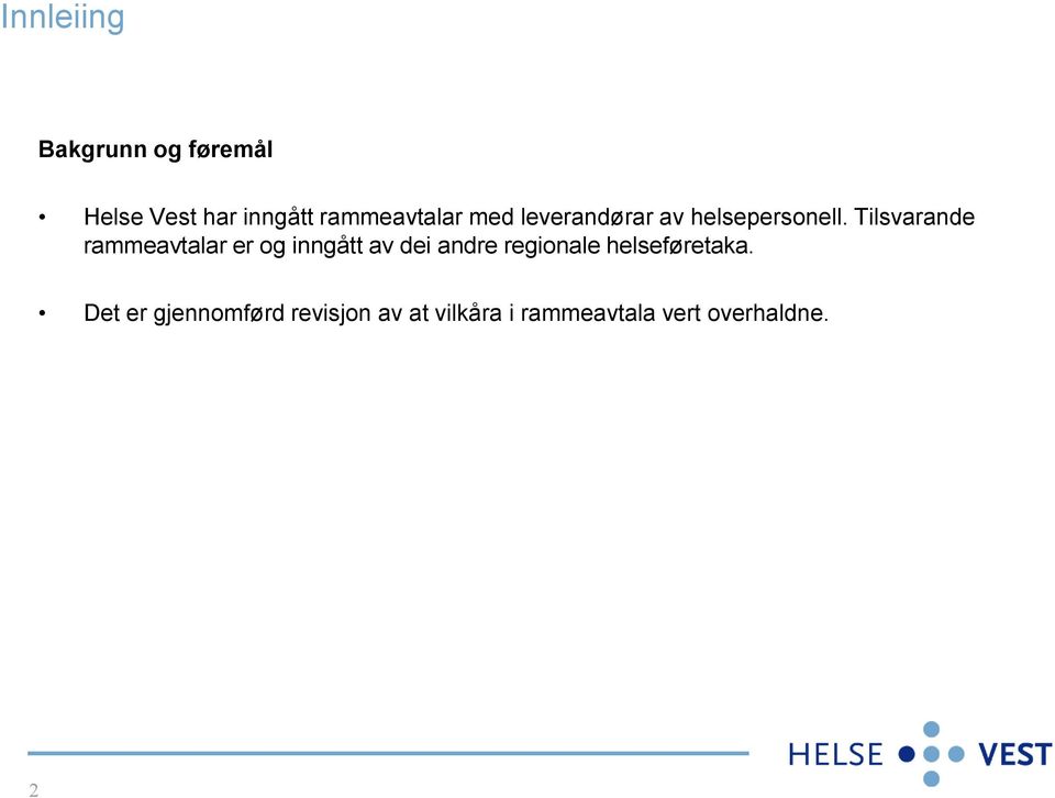 Tilsvarande rammeavtalar er og inngått av dei andre regionale