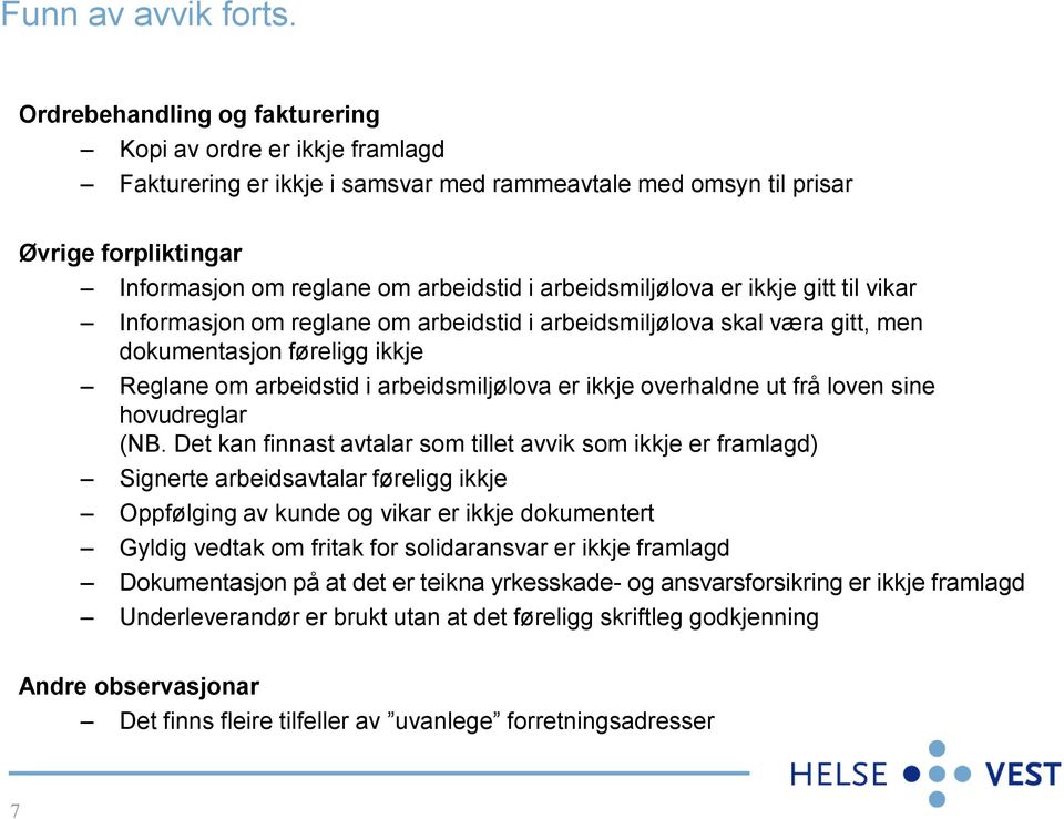 arbeidsmiljølova er ikkje gitt til vikar Informasjon om reglane om arbeidstid i arbeidsmiljølova skal væra gitt, men dokumentasjon føreligg ikkje Reglane om arbeidstid i arbeidsmiljølova er ikkje