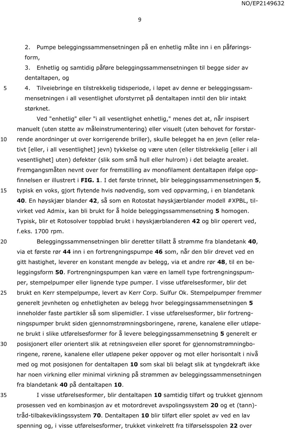 Ved "enhetlig" eller "i all vesentlighet enhetlig," menes det at, når inspisert manuelt (uten støtte av måleinstrumentering) eller visuelt (uten behovet for forstørrende anordninger ut over