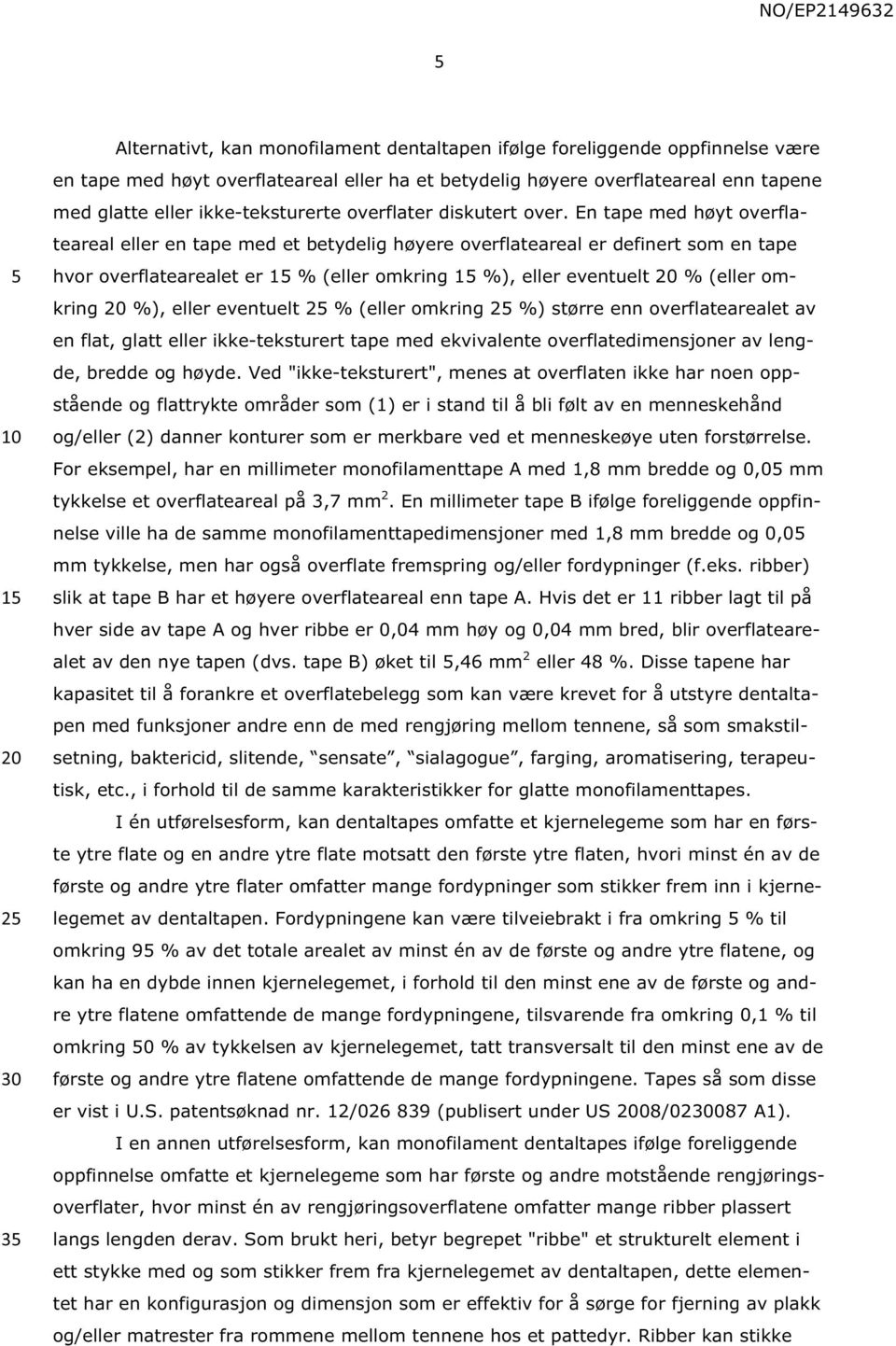 En tape med høyt overflateareal eller en tape med et betydelig høyere overflateareal er definert som en tape hvor overflatearealet er 1 % (eller omkring 1 %), eller eventuelt % (eller omkring %),