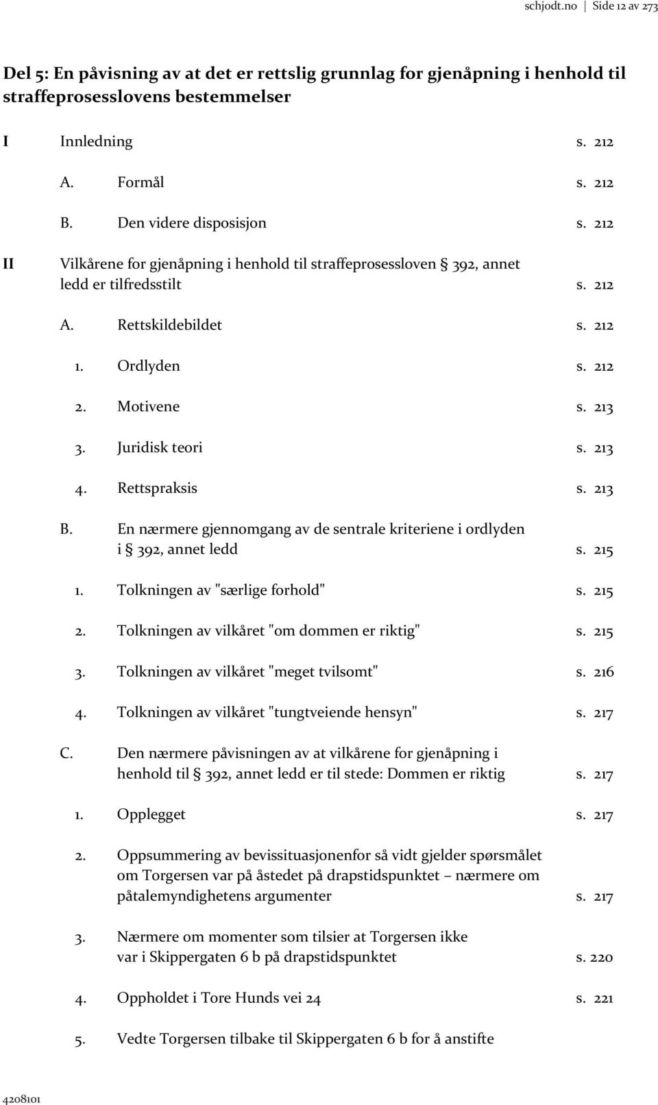 Juridisk teori s. 213 4. Rettspraksis s. 213 B. En nærmere gjennomgang av de sentrale kriteriene i ordlyden i 392, annet ledd s. 215 1. Tolkningen av "særlige forhold" s. 215 2.