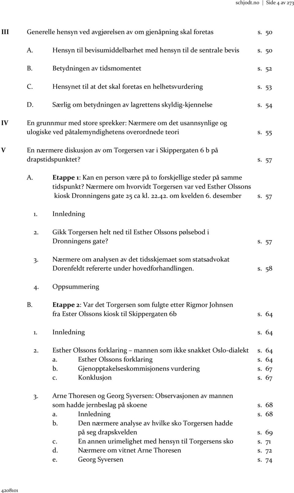 54 IV V En grunnmur med store sprekker: Nærmere om det usannsynlige og ulogiske ved påtalemyndighetens overordnede teori s.