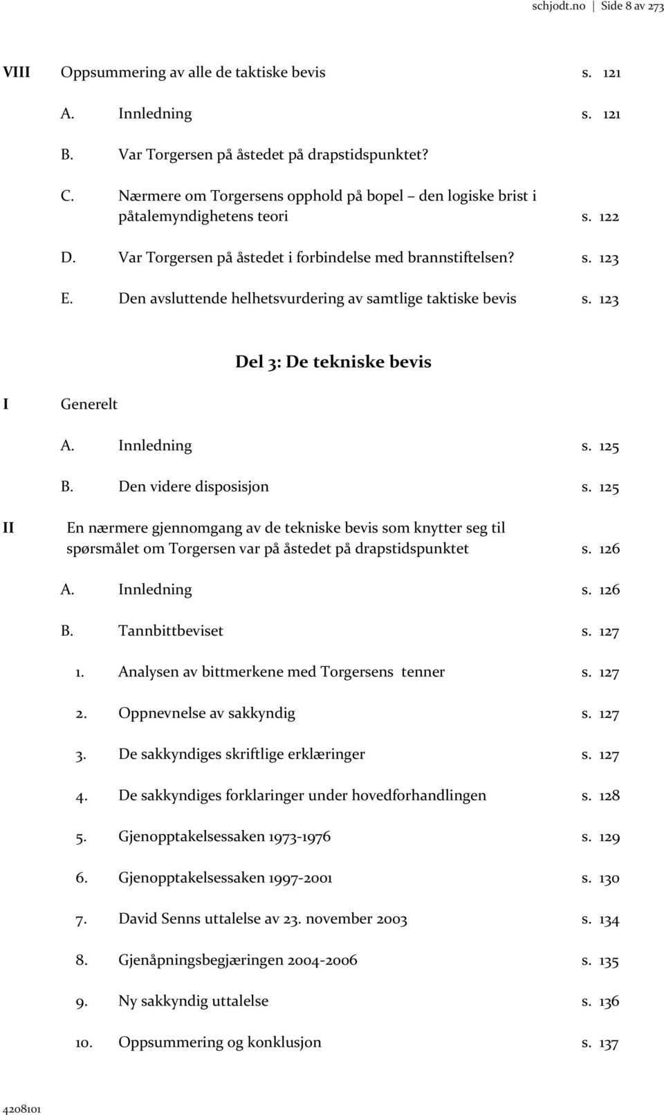 Den avsluttende helhetsvurdering av samtlige taktiske bevis s. 123 Del 3: De tekniske bevis I Generelt A. Innledning s. 125 B. Den videre disposisjon s.