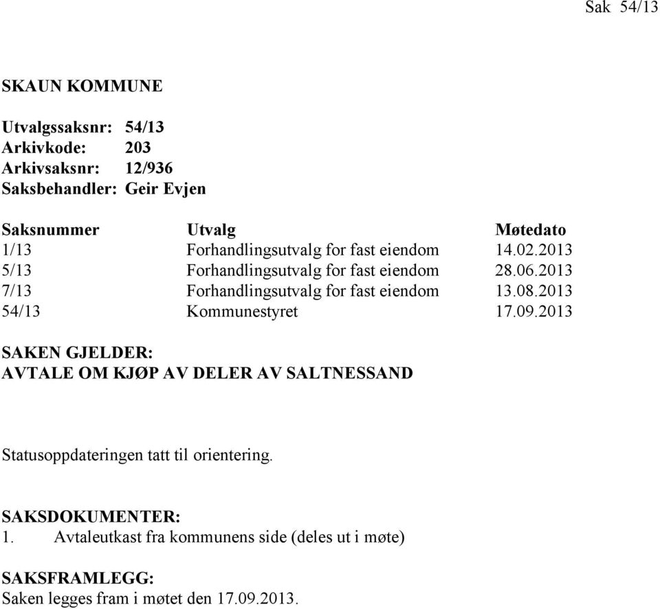 2013 7/13 Forhandlingsutvalg for fast eiendom 13.08.2013 54/13 Kommunestyret 17.09.