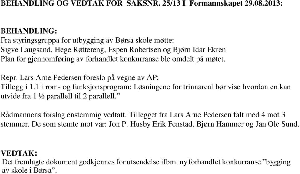 konkurranse ble omdelt på møtet. Repr. Lars Arne Pedersen foreslo på vegne av AP: Tillegg i 1.