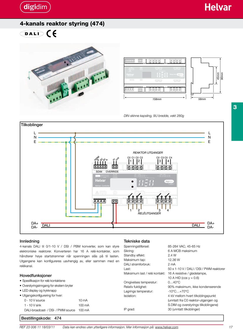 elektroniske reaktorer. Konverteren har 16 A relé-kontakter, som håndterer høye startstrømmer når spenningen slås på til lasten. Utgangene kan konfigureres uavhengig av, eller sammen med en relékanal.