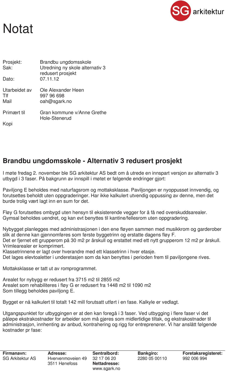 november ble SG arkitektur AS bedt om å utrede en innspart versjon av alternativ 3 utbygd i 3 faser.