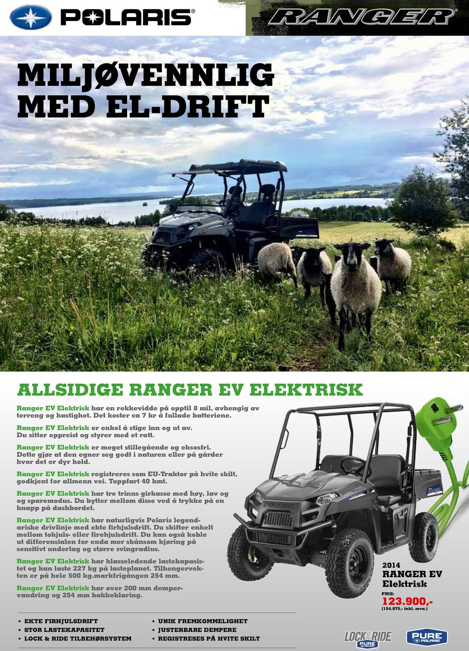 Dette gjør at den egner seg godt i naturen eller på gårder hvor det er dyr hold. Ranger EV Elektrisk registreres som EU-Traktor på hvite skilt, godkjent for allmenn vei. Toppfart 40 kmt.