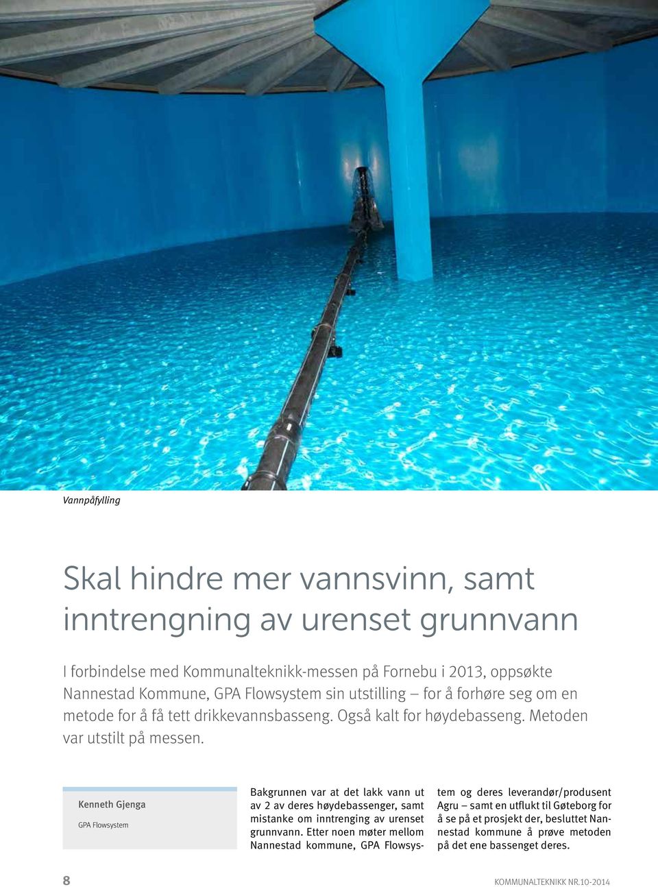 Kenneth Gjenga GPA Flowsystem Bakgrunnen var at det lakk vann ut av 2 av deres høydebassenger, samt mistanke om inntrenging av urenset grunnvann.