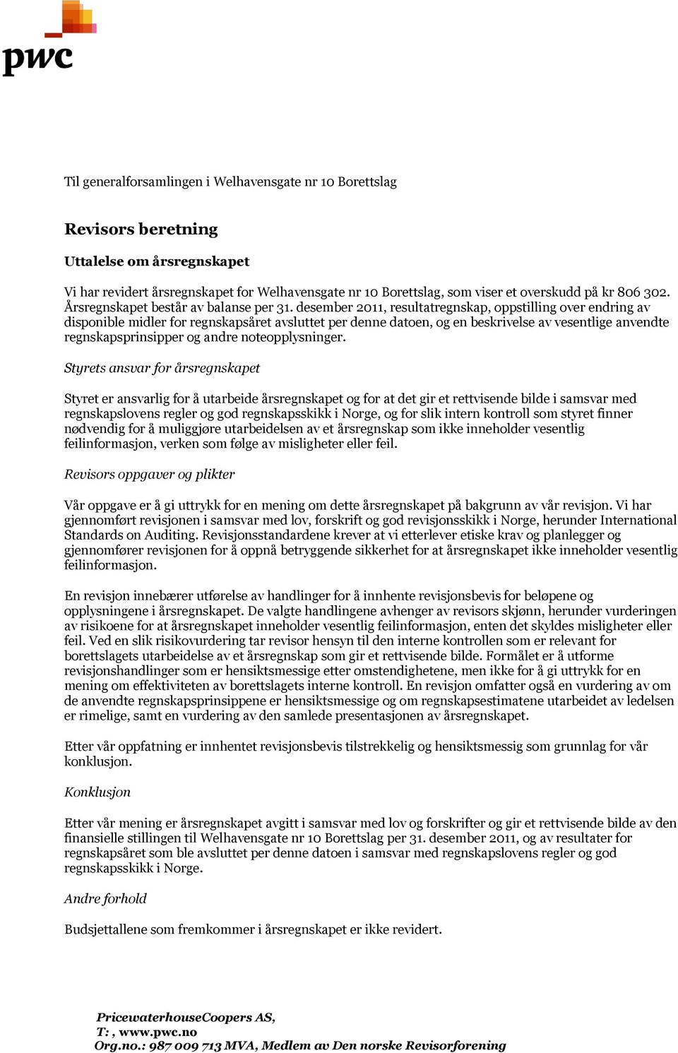 desember 2011, resultatregnskap, oppstilling over endring av disponible midler for regnskapsåret avsluttet per denne datoen, og en beskrivelse av vesentlige anvendte regnskapsprinsipper og andre