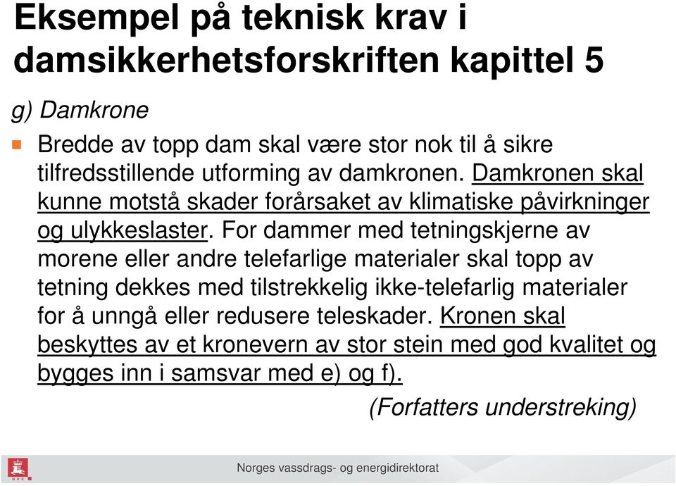 For dammer med tetningskjerne av morene eller andre telefarlige materialer skal topp av tetning dekkes med tilstrekkelig ikke-telefarlig