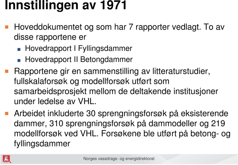 litteraturstudier, fullskalaforsøk og modellforsøk utført som samarbeidsprosjekt mellom de deltakende institusjoner under