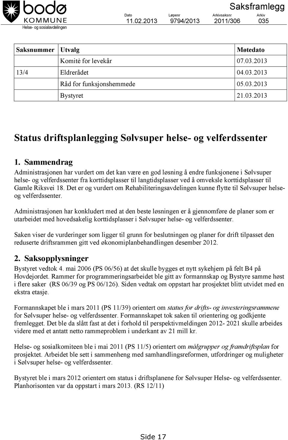 Sammendrag Administrasjonen har vurdert om det kan være en god løsning å endre funksjonene i Sølvsuper helse- og velferdssenter fra korttidsplasser til langtidsplasser ved å omveksle korttidsplasser