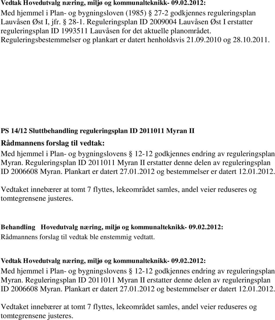 PS 14/12 Sluttbehandling reguleringsplan ID 2011011 Myran II Med hjemmel i Plan- og bygningslovens 12-12 godkjennes endring av reguleringsplan Myran.
