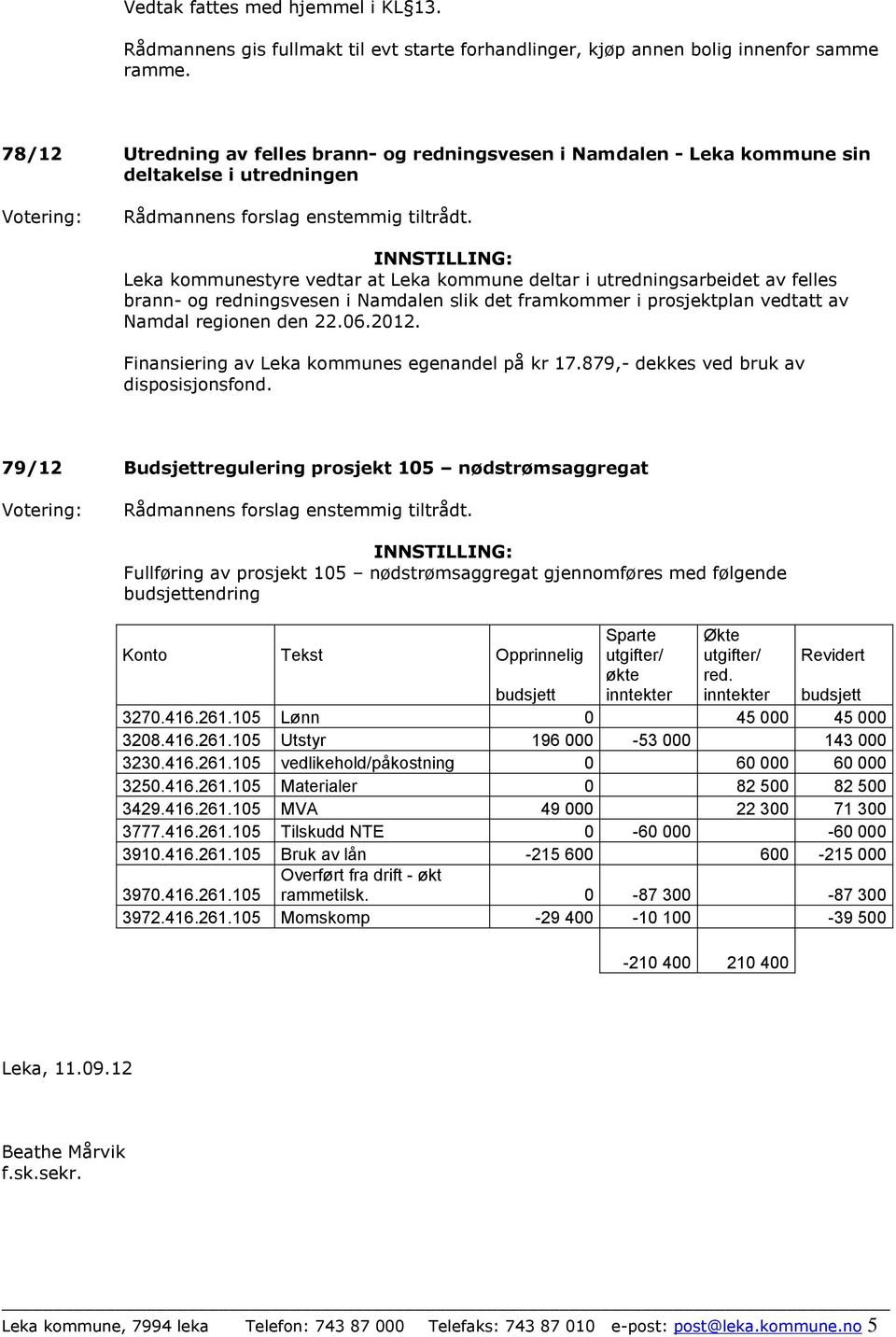 redningsvesen i Namdalen slik det framkommer i prosjektplan vedtatt av Namdal regionen den 22.06.2012. Finansiering av Leka kommunes egenandel på kr 17.879,- dekkes ved bruk av disposisjonsfond.