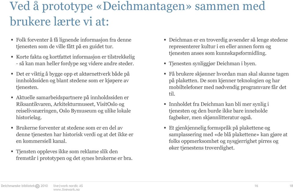 Det er viktig å bygge opp et aktørnettverk både på innholdssiden og blant stedene som er kjøpere av tjenesten.