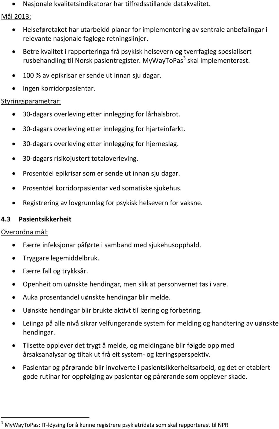 100 % av epikrisar er sende ut innan sju dagar. Ingen korridorpasientar. Styringsparametrar: 30 dagars overleving etter innlegging for lårhalsbrot.