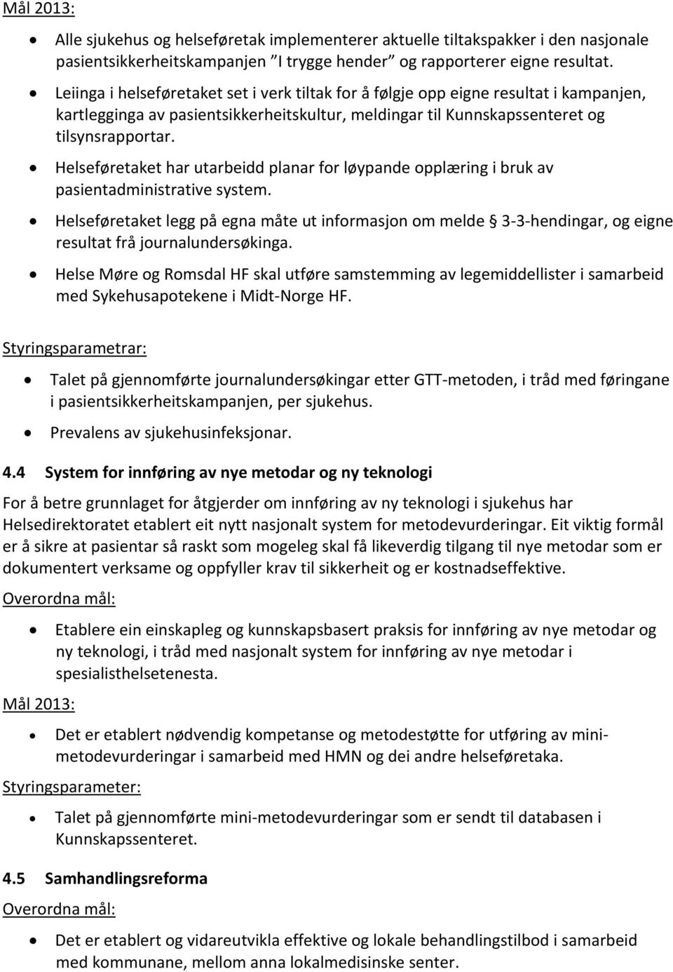 Helseføretaket har utarbeidd planar for løypande opplæring i bruk av pasientadministrative system.