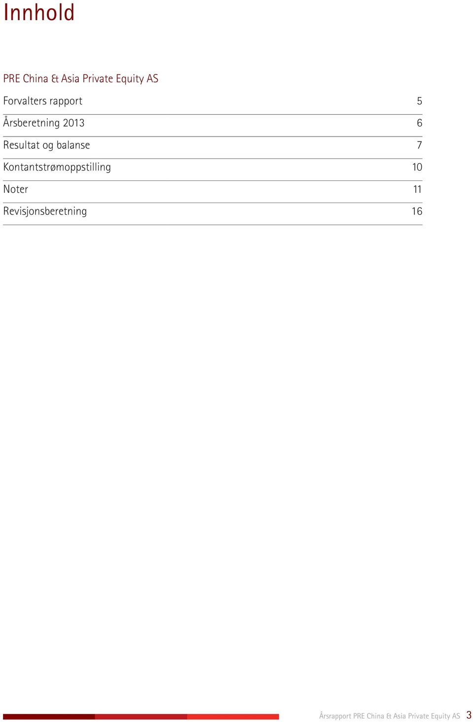 balanse 7 Kontantstrømoppstilling 10 Noter 11