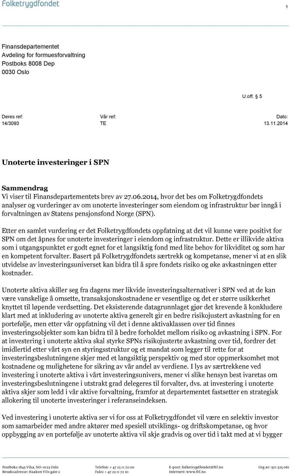 2014, hvor det bes om Folketrygdfondets analyser og vurderinger av om unoterte investeringer som eiendom og infrastruktur bør inngå i forvaltningen av Statens pensjonsfond Norge (SPN).