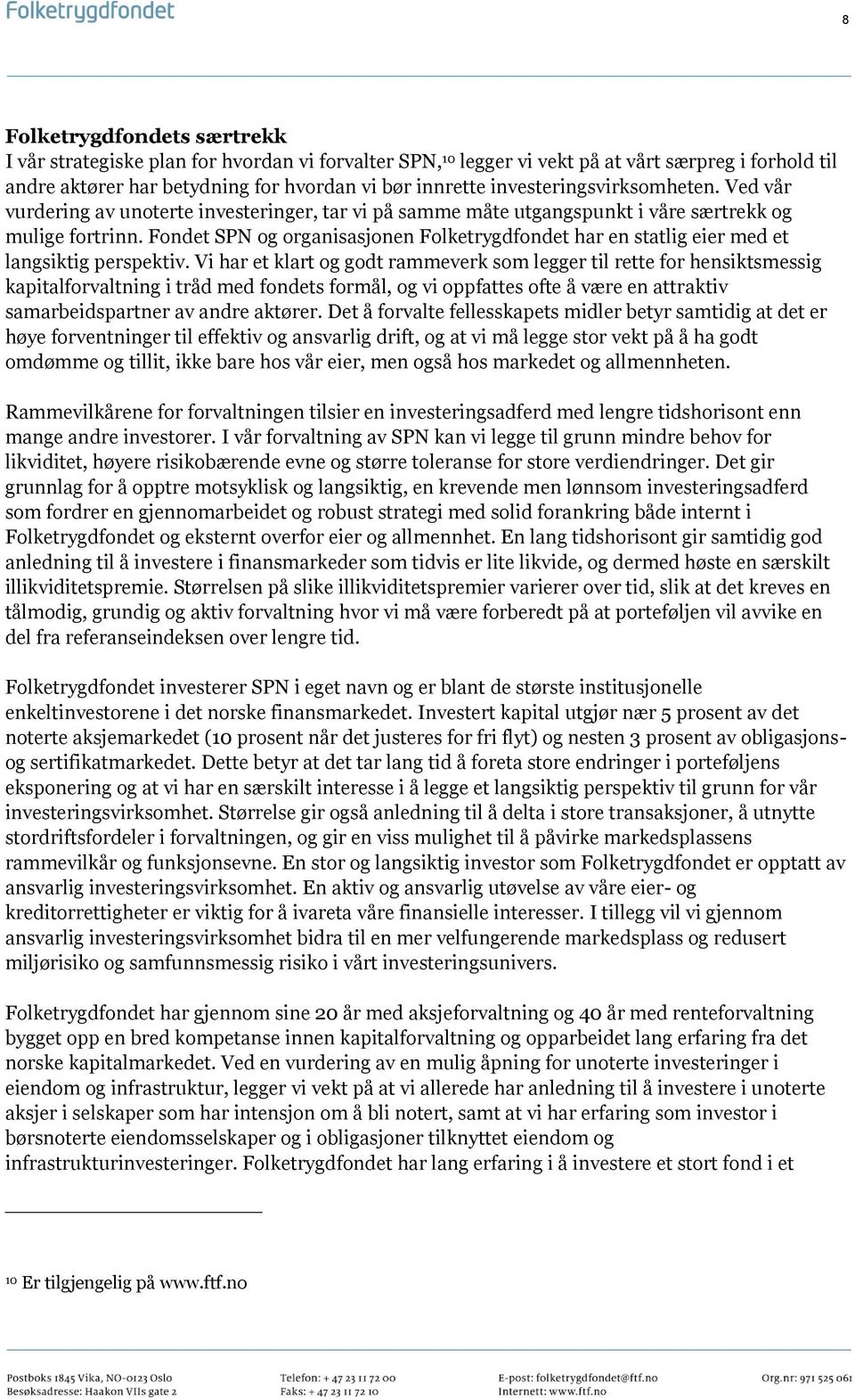 Fondet SPN og organisasjonen Folketrygdfondet har en statlig eier med et langsiktig perspektiv.