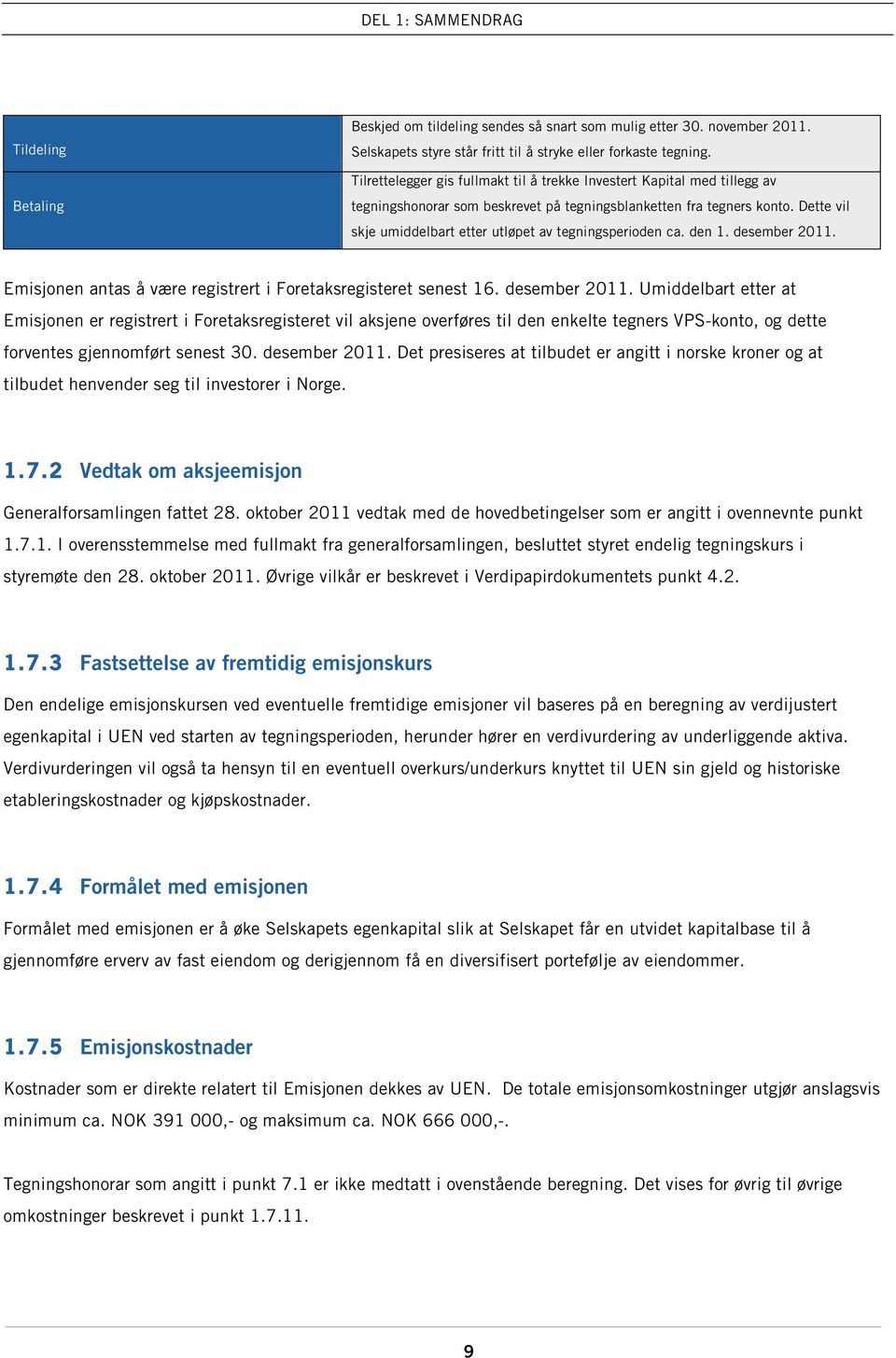 Dette vil skje umiddelbart etter utløpet av tegningsperioden ca. den 1. desember 2011.