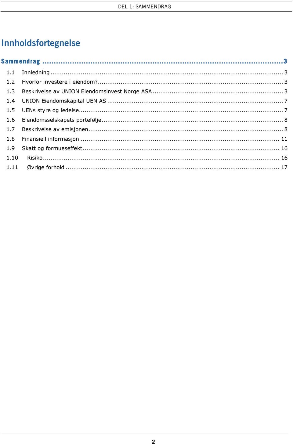 5 UENs styre og ledelse... 7 1.6 Eiendomsselskapets portefølje... 8 1.7 Beskrivelse av emisjonen... 8 1.8 Finansiell informasjon.