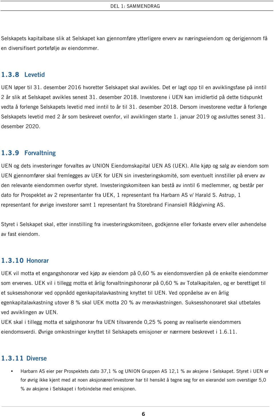 Investorene i UEN kan imidlertid på dette tidspunkt vedta å forlenge Selskapets levetid med inntil to år til 31. desember 2018.