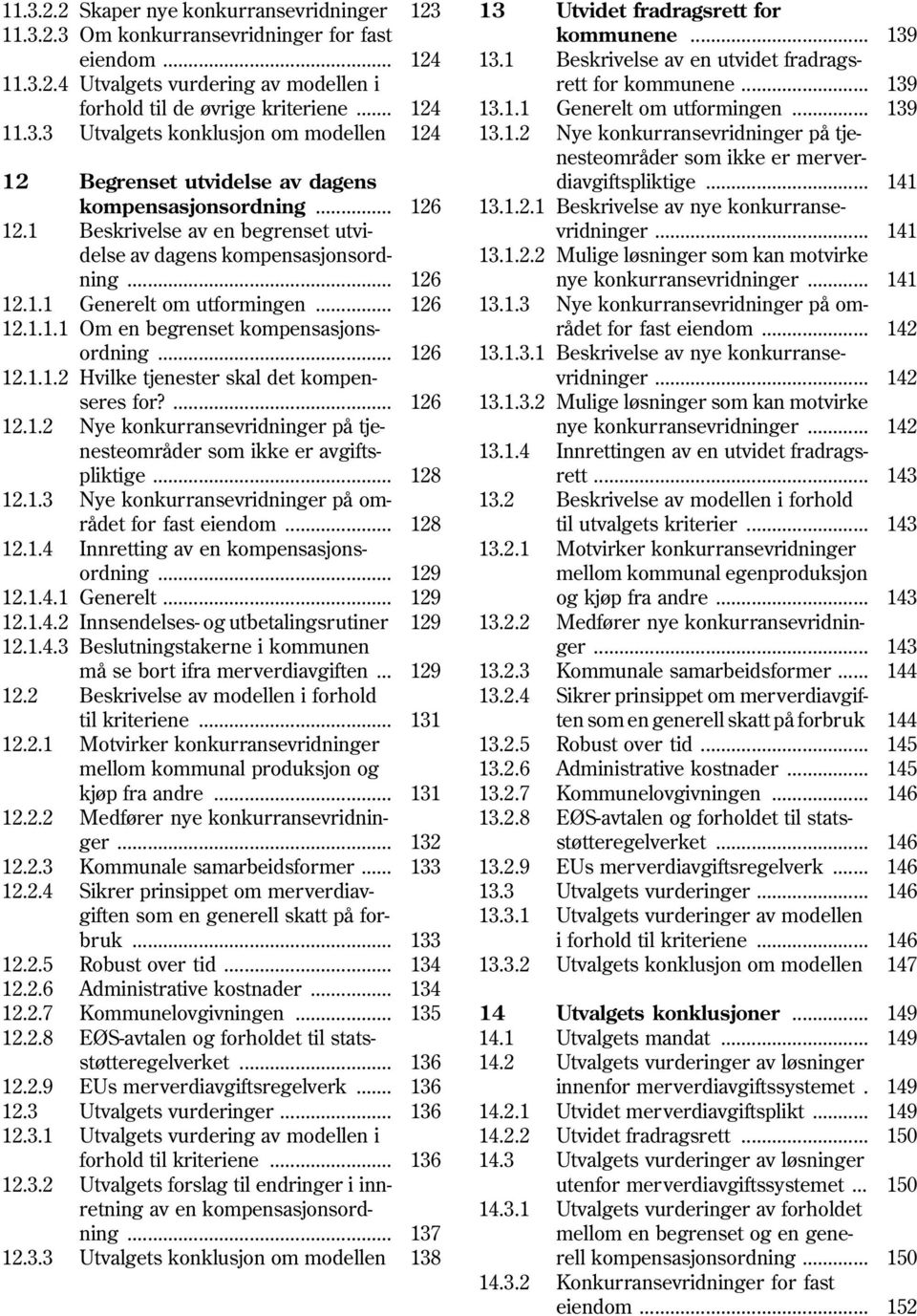 1.2 12.1.3 12.1.4 12.1.4.1... Generelt om utformingen... Om en begrenset kompensasjonsordning... Hvilke tjenester skal det kompenseres for?