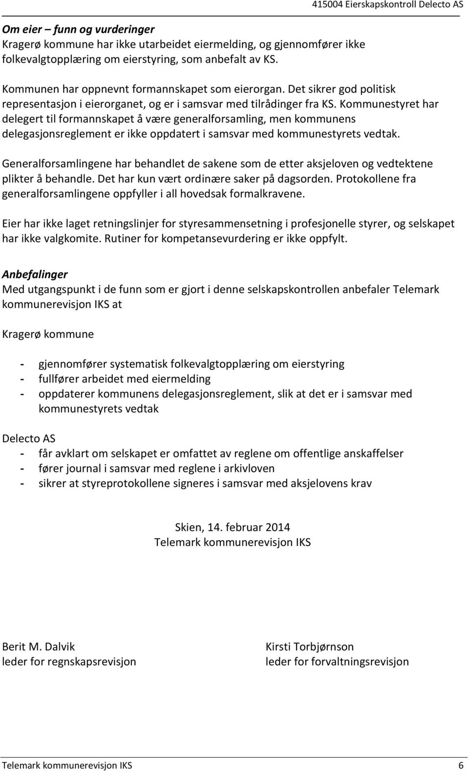 Kommunestyret har delegert til formannskapet å være generalforsamling, men kommunens delegasjonsreglement er ikke oppdatert i samsvar med kommunestyrets vedtak.