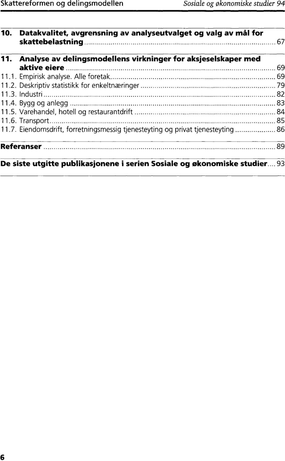 Analyse av delingsmodellens virkninger for aksjeselskaper med aktive eiere 69 11.1. Empirisk analyse. Alle foretak 69 11.2.