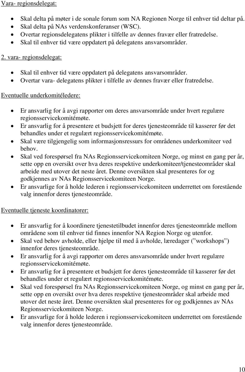 vara- regionsdelegat: Skal til enhver tid være oppdatert på delegatens ansvarsområder. Overtar vara- delegatens plikter i tilfelle av dennes fravær eller fratredelse.