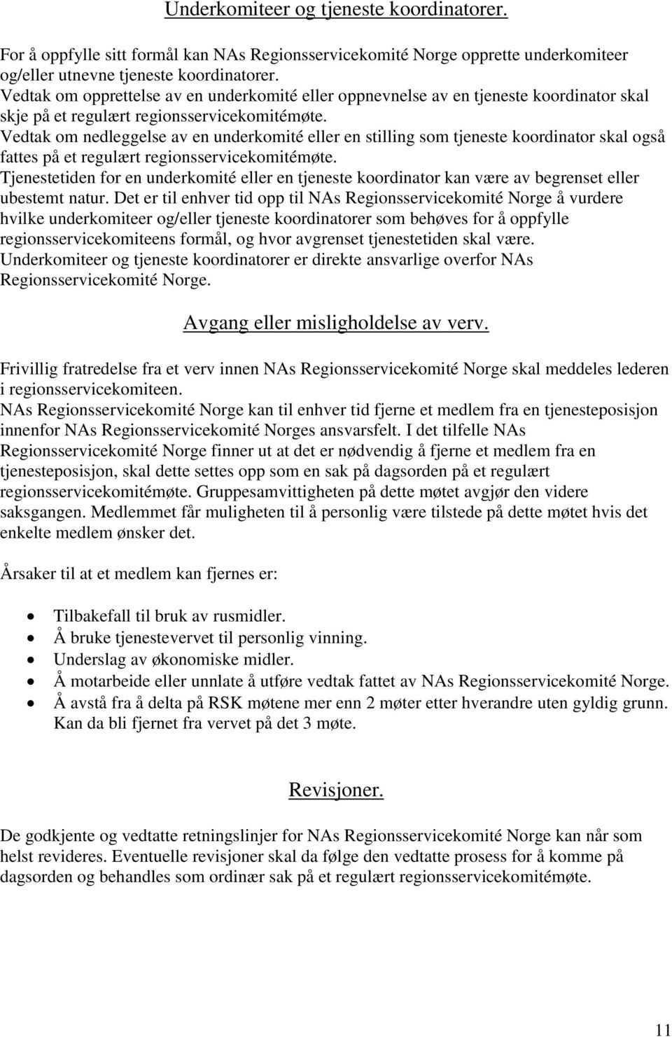 Vedtak om nedleggelse av en underkomité eller en stilling som tjeneste koordinator skal også fattes på et regulært regionsservicekomitémøte.