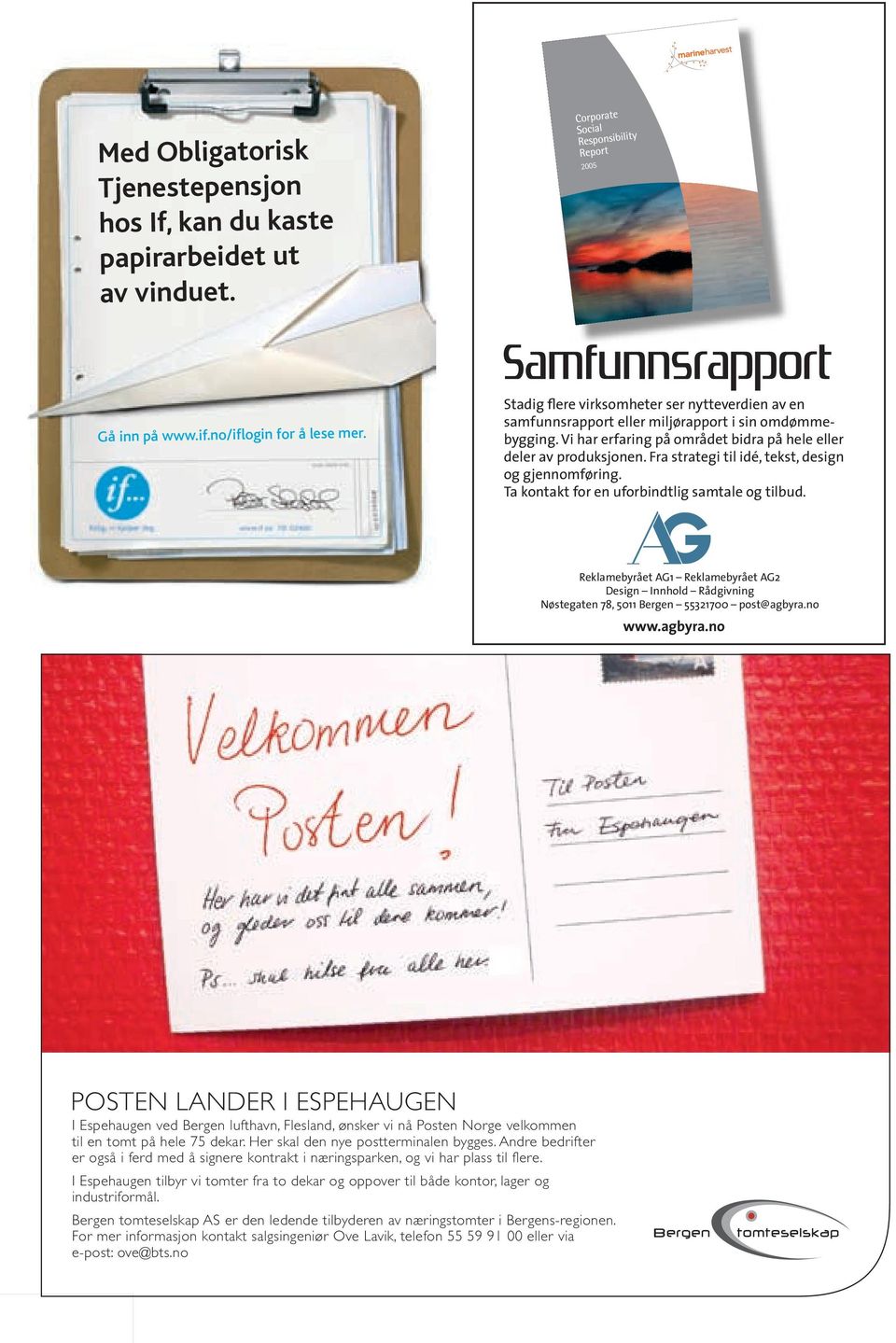 Reklamebyrået AG1 Reklamebyrået AG2 Design Innhold Rådgivning Nøstegaten 78, 5011 Bergen 55321700 post@agbyra.