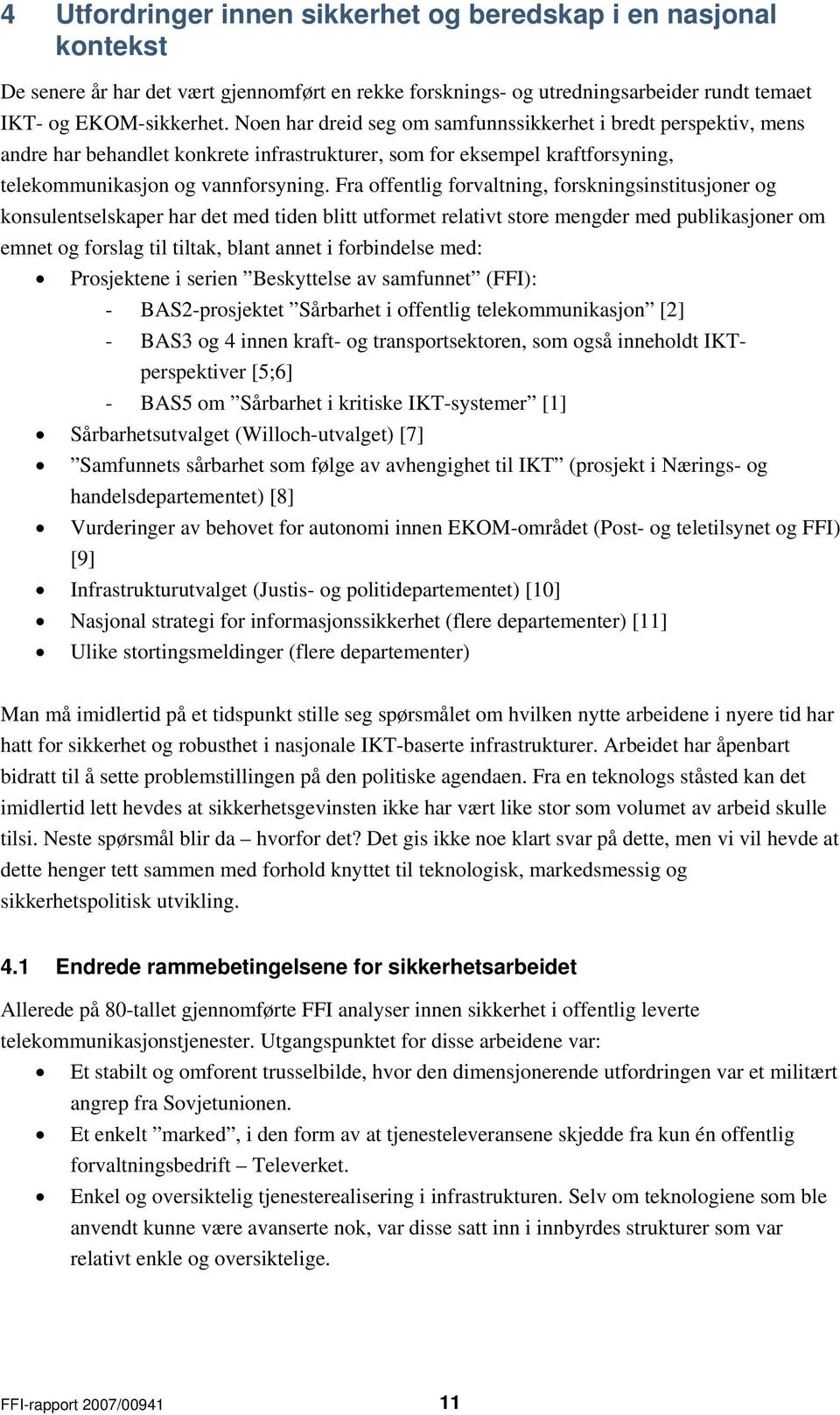 Fra offentlig forvaltning, forskningsinstitusjoner og konsulentselskaper har det med tiden blitt utformet relativt store mengder med publikasjoner om emnet og forslag til tiltak, blant annet i