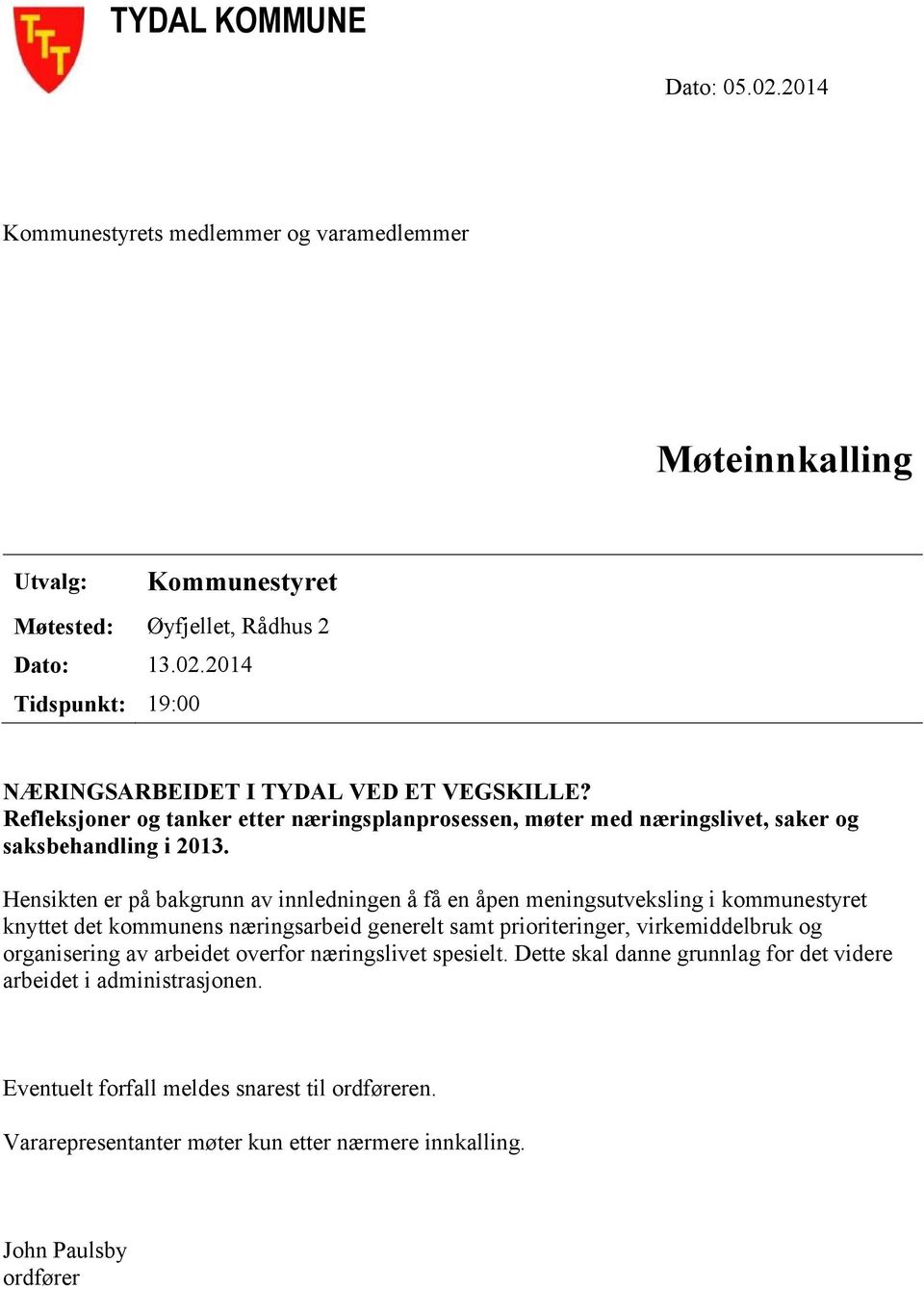 Hensikten er på bakgrunn av innledningen å få en åpen meningsutveksling i kommunestyret knyttet det kommunens næringsarbeid generelt samt prioriteringer, virkemiddelbruk og organisering