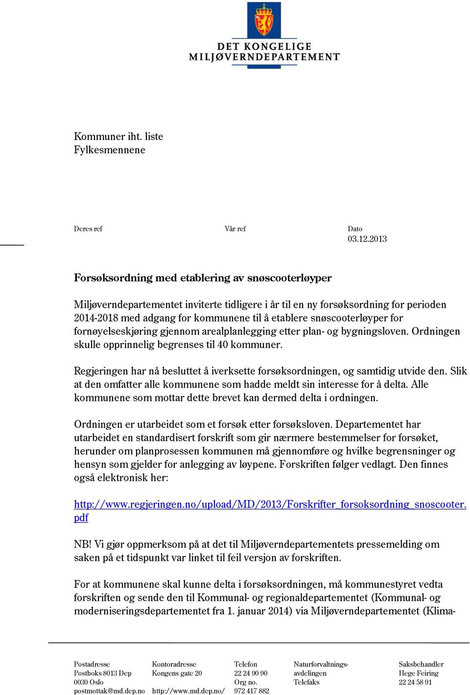 snøscooterløyper for fornøyelseskjøring gjennom arealplanlegging etter plan- og bygningsloven. Ordningen skulle opprinnelig begrenses til 40 kommuner.