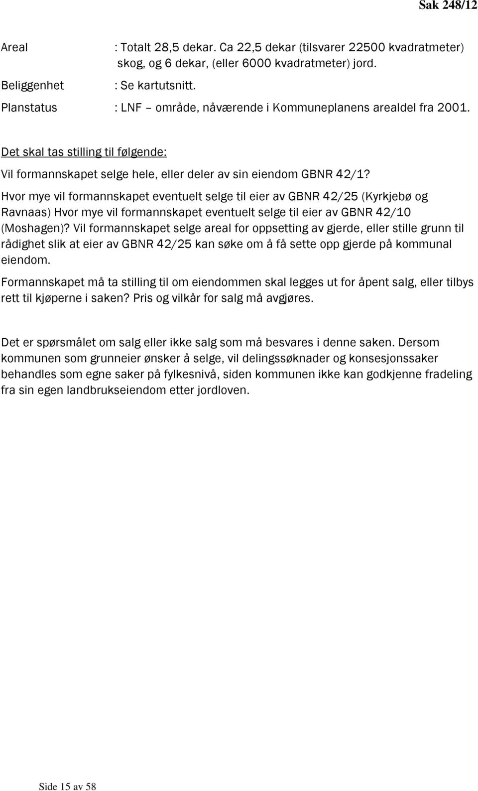 Hvor mye vil formannskapet eventuelt selge til eier av GBNR 42/25 (Kyrkjebø og Ravnaas) Hvor mye vil formannskapet eventuelt selge til eier av GBNR 42/10 (Moshagen)?