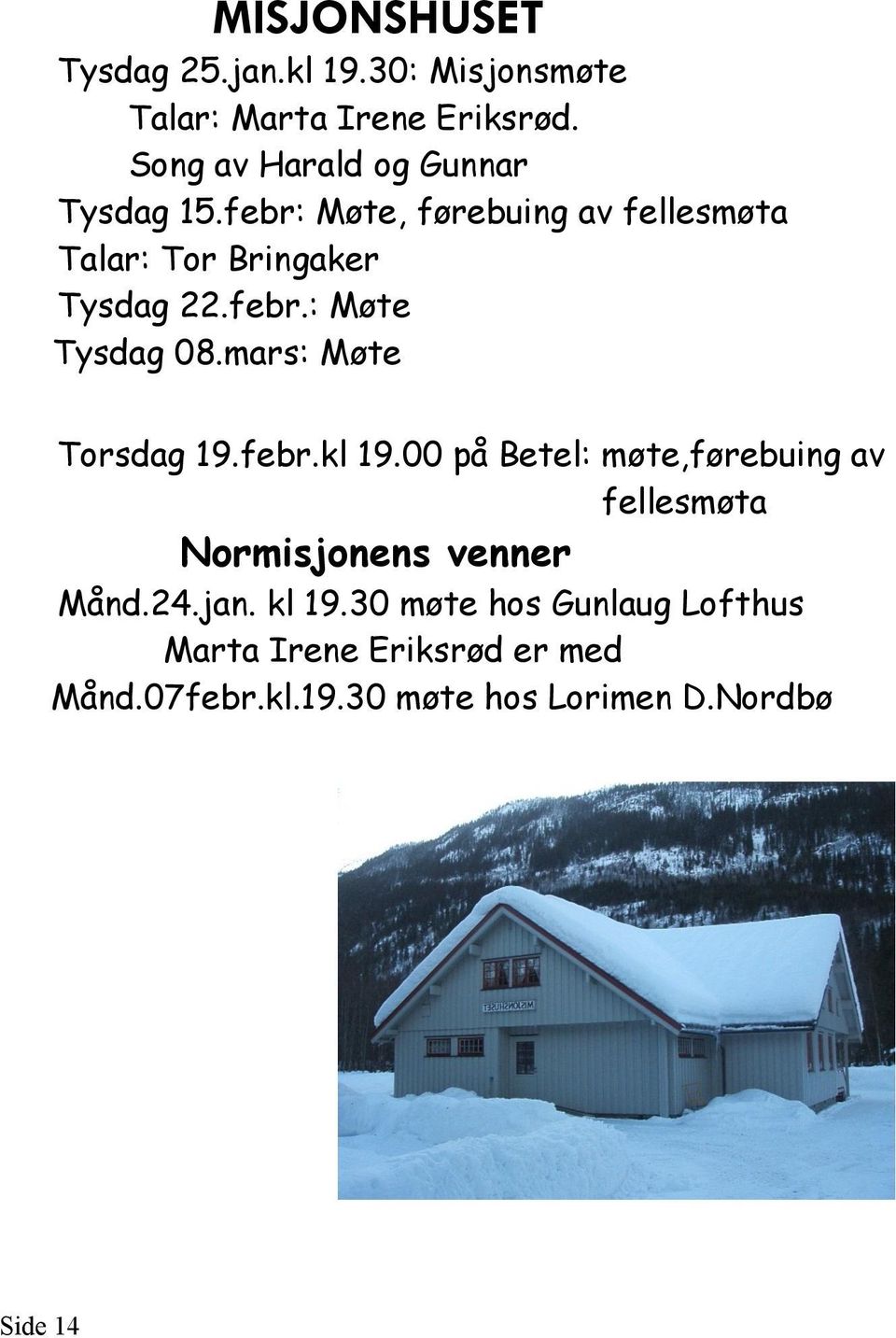 mars: Møte Torsdag 19.febr.kl 19.00 på Betel: møte,førebuing av fellesmøta Normisjonens venner Månd.24.jan.