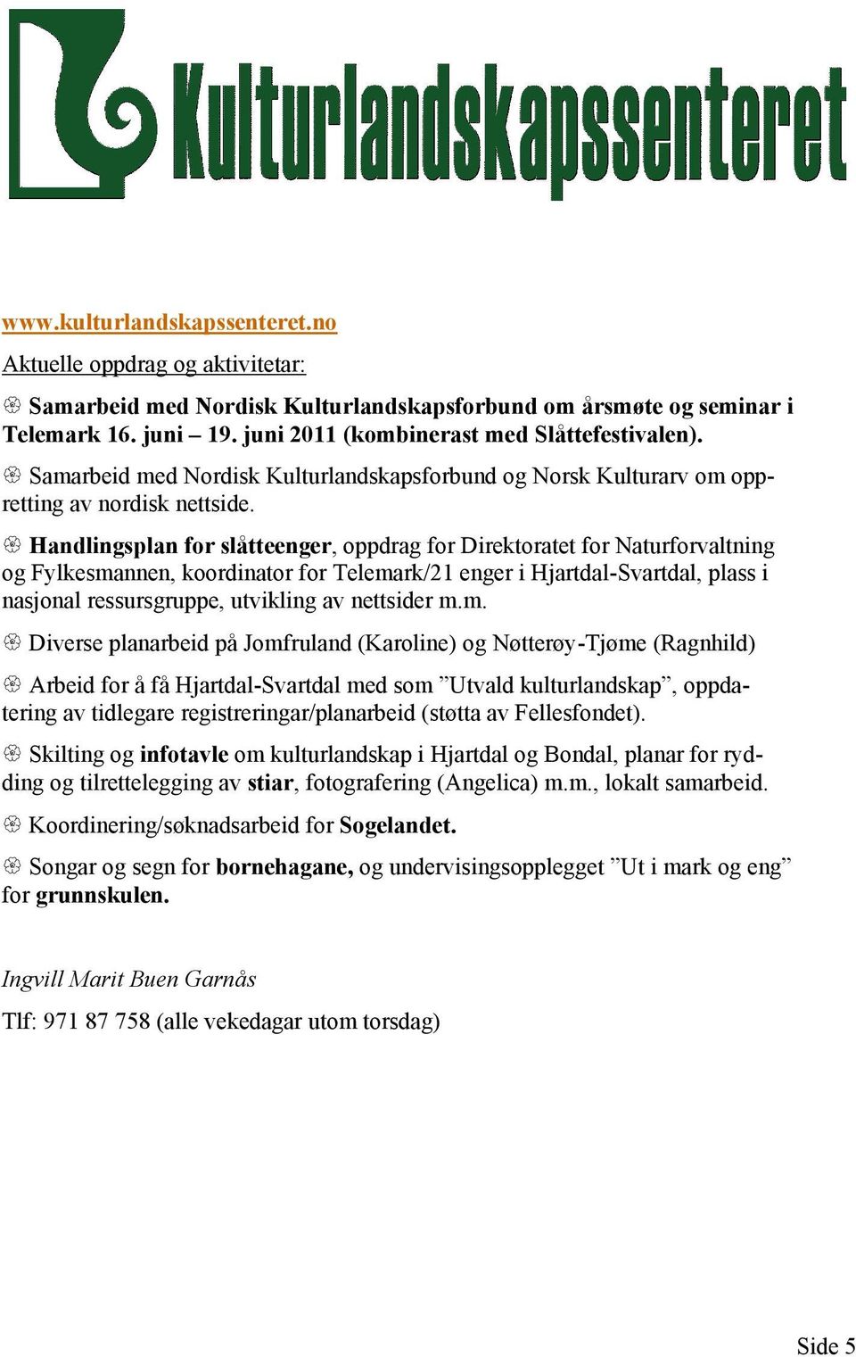 Handlingsplan for slåtteenger, oppdrag for Direktoratet for Naturforvaltning og Fylkesmannen, koordinator for Telemark/21 enger i Hjartdal-Svartdal, plass i nasjonal ressursgruppe, utvikling av