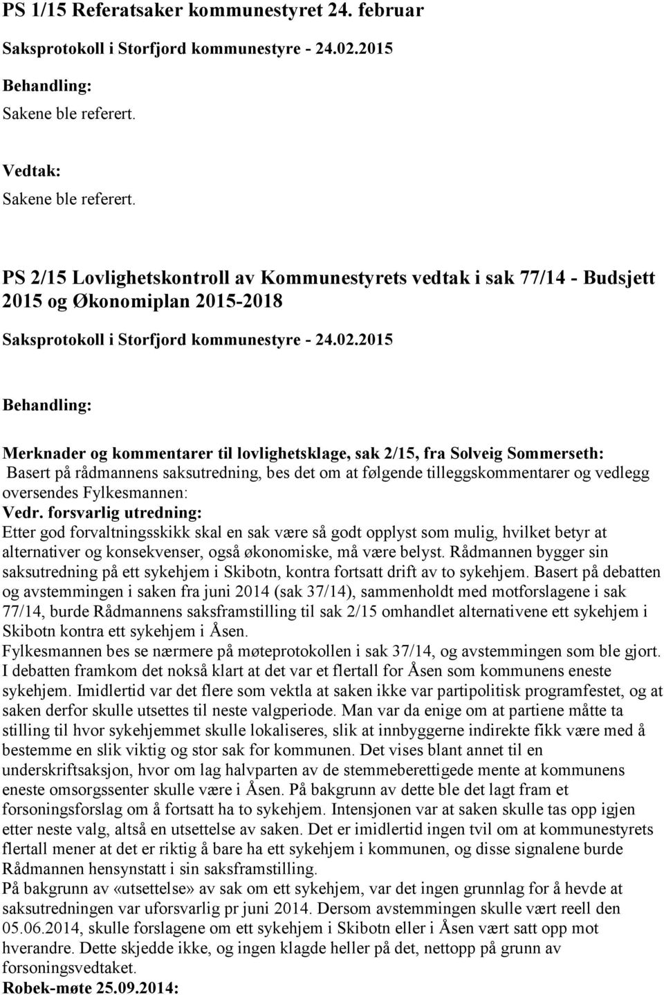 PS 2/15 Lovlighetskontroll av Kommunestyrets vedtak i sak 77/14 - Budsjett 2015 og Økonomiplan 2015-2018 Merknader og kommentarer til lovlighetsklage, sak 2/15, fra Solveig Sommerseth: Basert på