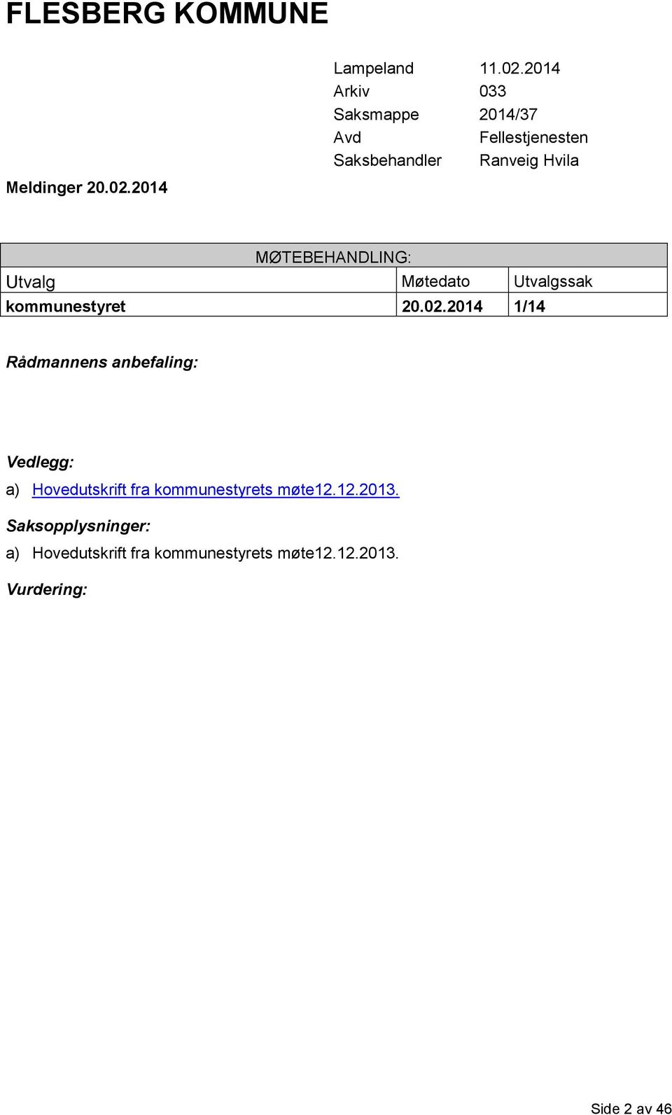 2014 MØTEBEHANDLING: Utvalg Møtedato Utvalgssak kommunestyret 20.02.