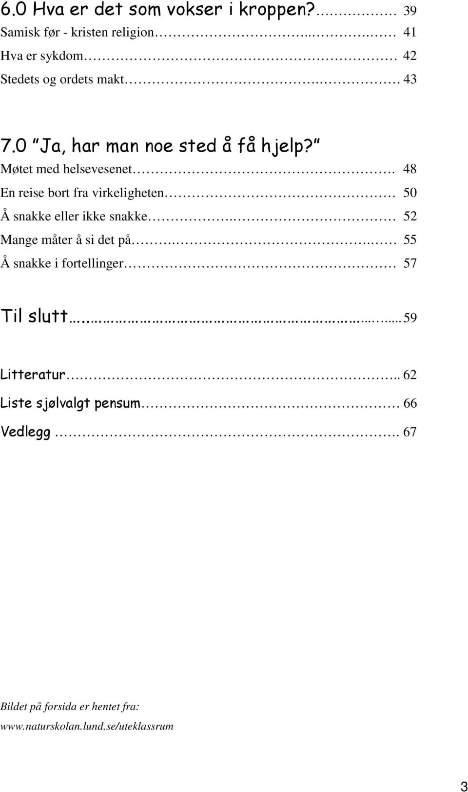 48 En reise bort fra virkeligheten 50 Å snakke eller ikke snakke. 52 Mange måter å si det på.