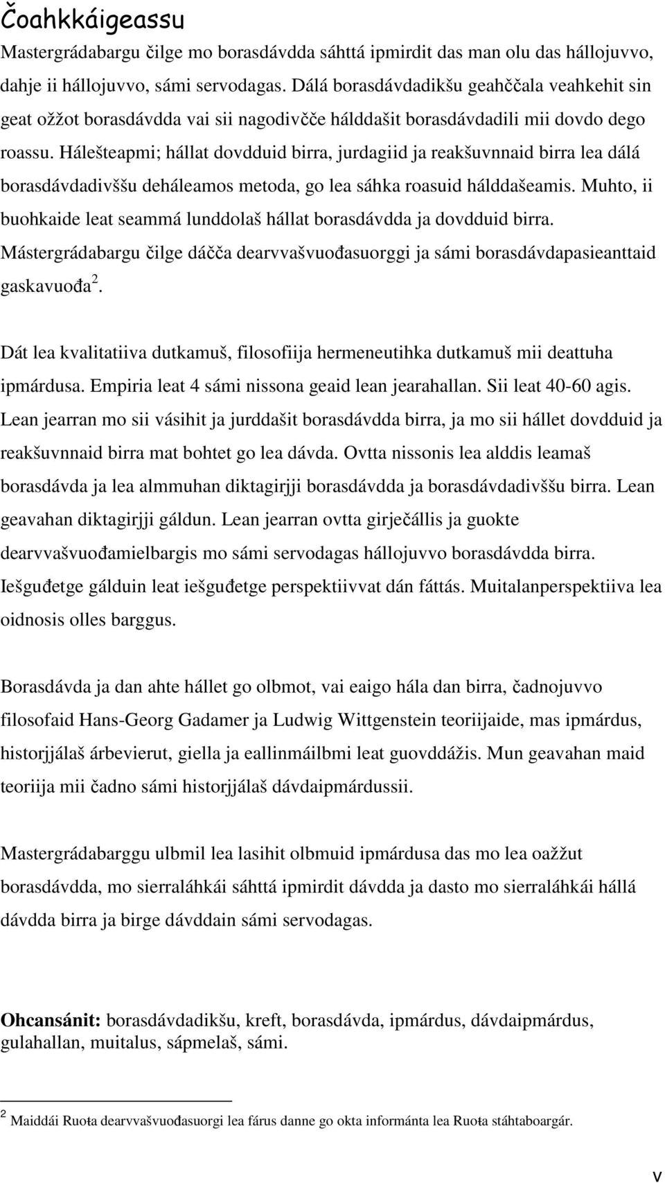 Hálešteapmi; hállat dovdduid birra, jurdagiid ja reakšuvnnaid birra lea dálá borasdávdadivššu deháleamos metoda, go lea sáhka roasuid hálddašeamis.